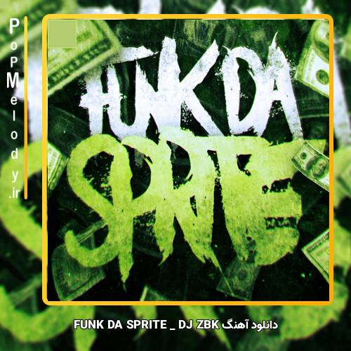 دانلود آهنگ DJ ZBK FUNK DA SPRITE